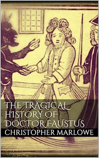 The Tragical History of Doctor Faustus - Christopher Marlowe - E-Book