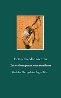 Zeit wird erst spürbar, wenn sie stillsteht - Heinz-Theodor Gremme - E-Book