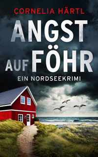 Angst auf Föhr | Ein aufregender Nordseekrimi über dunkle Geheimnisse auf der Insel - Cornelia Härtl - E-Book