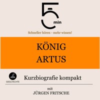 König Artus: Kurzbiografie kompakt - 5 Minuten - Hörbuch