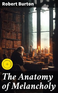 The Anatomy of Melancholy - Robert Burton - E-Book