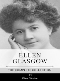 Ellen Glasgow – The Complete Collection - Ellen Glasgow - E-Book