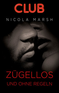 Zügellos und ohne Regeln - Nicola Marsh - E-Book