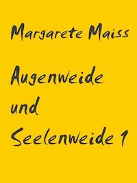 Augenweide und Seelenweide 1 - Margarete Maiss - E-Book