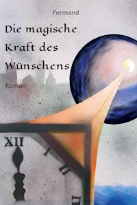 Die magische Kraft des Wünschens - M. G. Fermand - E-Book