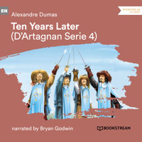 Ten Years Later - D'Artagnan Series, Vol. 4 (Unabridged) - Dumas Alexandre - Hörbuch