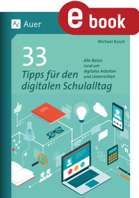 33 Tipps für den digitalen Schulalltag - Michael Busch - E-Book