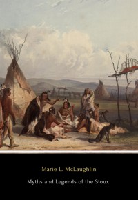 Myths and Legends of the Sioux - Marie L. Mclaughlin - E-Book