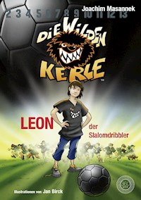 DWK Die Wilden Kerle - Leon, der Slalomdribbler (Buch 1 der Bestsellerserie Die Wilden Fußballkerle) - Joachim Masannek - E-Book