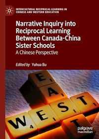 Narrative Inquiry into Reciprocal Learning Between Canada-China Sister Schools - - E-Book