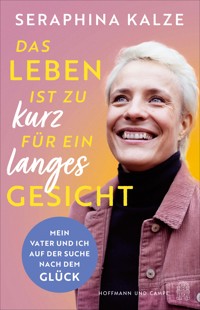 Das Leben ist zu kurz für ein langes Gesicht - Seraphina Kalze - E-Book