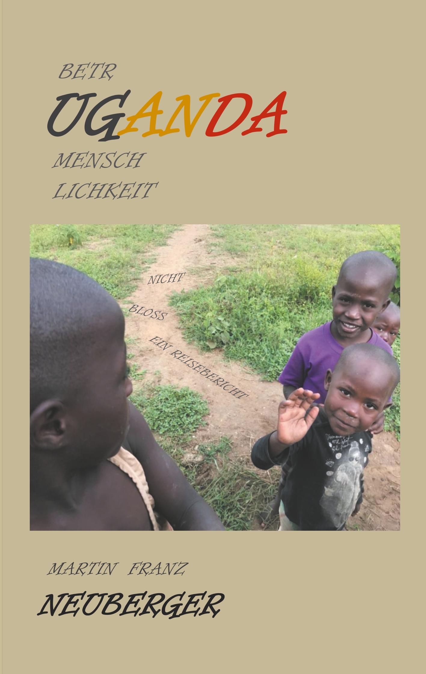 betrUGANDAmenschlichkeit - Martin Franz Neuberger - E-Book