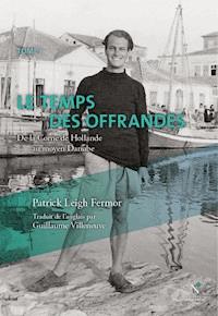 Le temps des offrandes - Patrick Leigh Fermor - E-Book