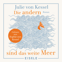 Die andern sind das weite Meer - Julie von Kessel - Hörbuch