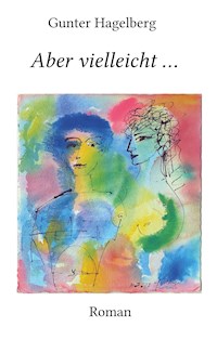 Aber vielleicht ... - Gunter Hagelberg - E-Book