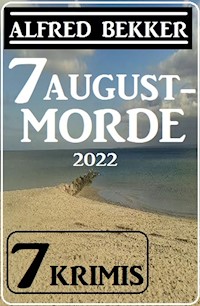7 Augustmorde 2022: 7 Krimis - Alfred Bekker - E-Book