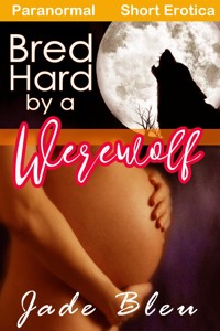 Bred Hard by a Werewolf - Jade Bleu - E-Book