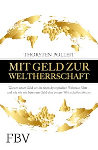 Mit Geld zur Weltherrschaft - Thorsten Polleit - E-Book
