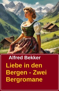 Liebe in den Bergen - Zwei Bergromane - Alfred Bekker - E-Book