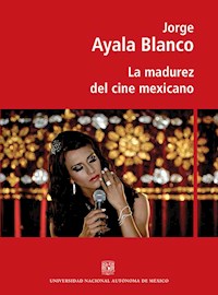 La madurez del cine mexicano - Jorge Ayala Blanco - E-Book