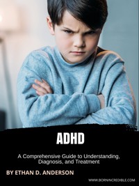 ADHD, Comprehensive Guide - Ethan D. Anderson - E-Book