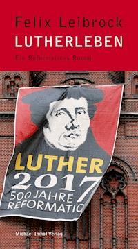 Lutherleben - Felix Leibrock - E-Book