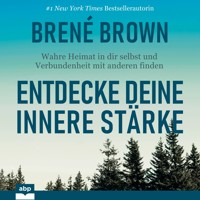 Entdecke deine innere Stärke - Wahre Heimat in dir selbst und Verbundenheit mit anderen finden (Ungekürzt) - Brené Brown - Hörbuch