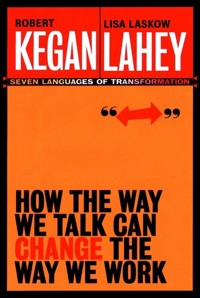 How the Way We Talk Can Change the Way We Work - Robert Kegan - E-Book