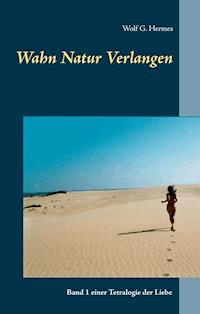 Wahn Natur Verlangen - Wolf G. Hermes - E-Book
