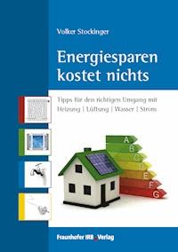 Energiesparen kostet nichts. - Volker Stockinger - E-Book