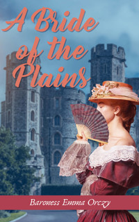 A Bride of the Plains - Baroness Emma Orczy - E-Book