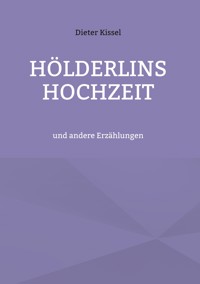 Hölderlins Hochzeit - Dieter Kissel - E-Book