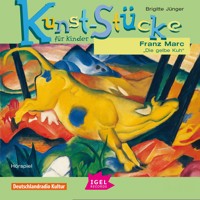 Kunst-Stücke für Kinder. Franz Marc. Die gelbe Kuh - Brigitte Jünger - Hörbuch
