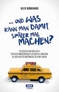 ... und was kann man damit später mal machen? - Alex Burkhard - E-Book