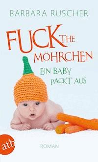 Fuck the Möhrchen - Barbara Ruscher - E-Book