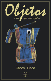 Objetos a los que acompaño - Carlos Risco - E-Book