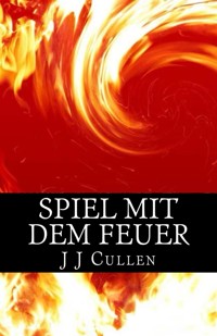 Spiel mit dem Feuer - J J Cullen - E-Book