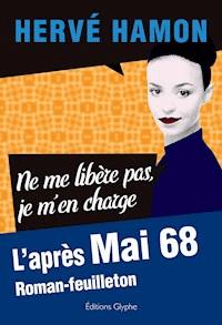 Ne me libère pas, je m’en charge. - Hervé Hamon - E-Book