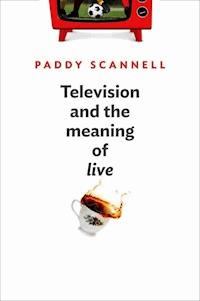 Television and the Meaning of 'Live' - Paddy Scannell - E-Book
