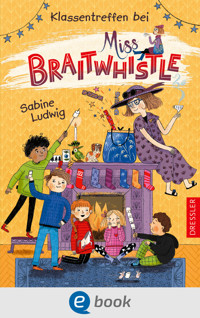 Miss Braitwhistle 4. Klassentreffen bei Miss Braitwhistle - Sabine Ludwig - E-Book
