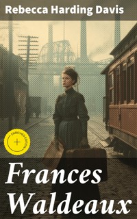 Frances Waldeaux - Rebecca Harding Davis - E-Book