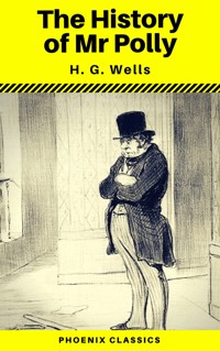 The History of Mr Polly (Phoenix Classics) - H G Wells - E-Book
