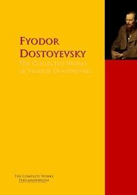 The Collected Works of Fyodor Dostoyevsky - Fyodor Dostoyevsky - E-Book