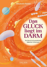 Das Glück liegt im Darm - Elisabeth Polster - E-Book