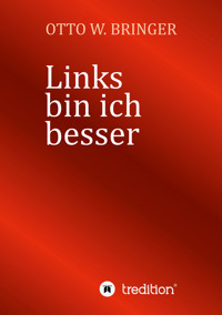 Links bin ich besser - Otto W. Bringer - E-Book
