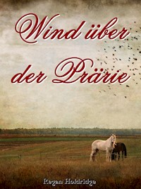Wind über der Prärie - Regan Holdridge - E-Book
