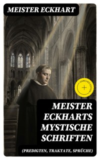 Meister Eckharts mystische Schriften (Predigten, Traktate, Sprüche) - Meister Eckhart - E-Book
