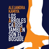 Los árboles caídos también son el bosque - Alejandra Kamiya - Hörbuch