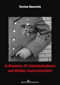 In Himmlers SS-Sicherheitsdienst und Mielkes Staatssicherheit - Torsten Haarseim - E-Book