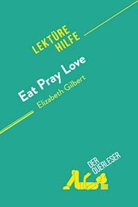 Eat, pray, love von Elizabeth Gilbert (Lektürehilfe) - Catherine Bourguignon - E-Book